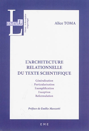 L'architecture relationnelle du texte scientifique : généralisation, particularisation, exemplification, exception, reformulation - Alice Toma