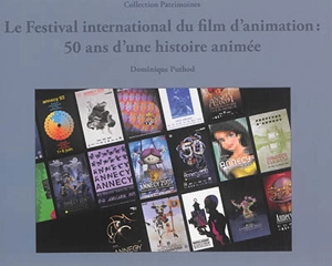 Le Festival international du film d'animation : 50 ans d'une histoire animée - Dominique Puthod