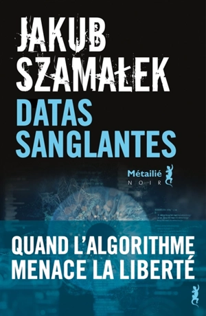 Trilogie du dark net. Vol. 2. Datas sanglantes - Jakub Szamalek