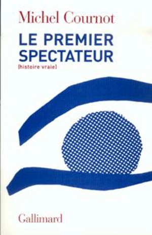 Le premier spectateur - Michel Cournot