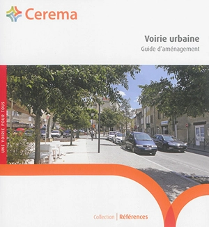 Voirie urbaine : guide d'aménagement - Centre d’études et d’expertise sur les risques, l’environnement, la mobilité et l’aménagement (France)