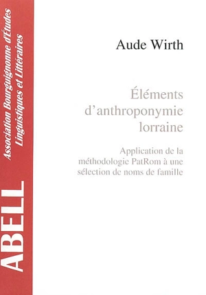 Eléments d'anthroponymie lorraine : application de la méthodologie PatRom à une sélection de noms de famille - Aude Wirth