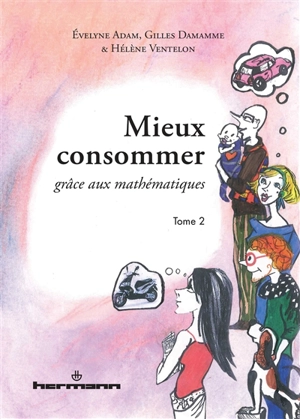 Mieux consommer grâce aux mathématiques. Vol. 2 - Evelyne Adam