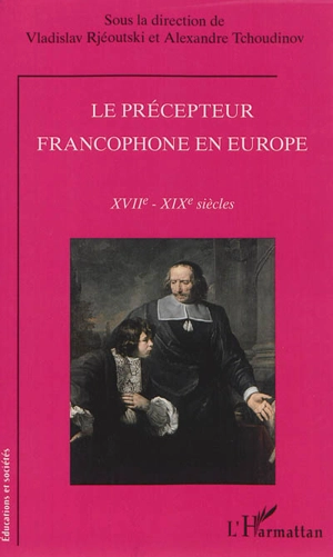 Le précepteur francophone en Europe : XVIIe-XIXe siècles