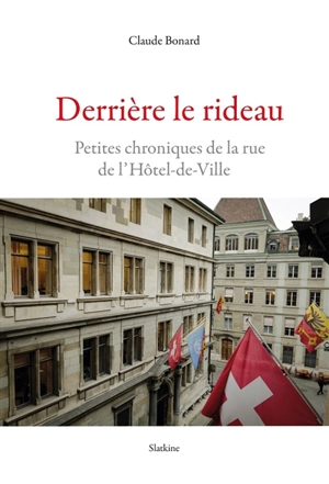 Derrière le rideau : petites chroniques de la rue de l'Hôtel-de-Ville - Claude Bonard