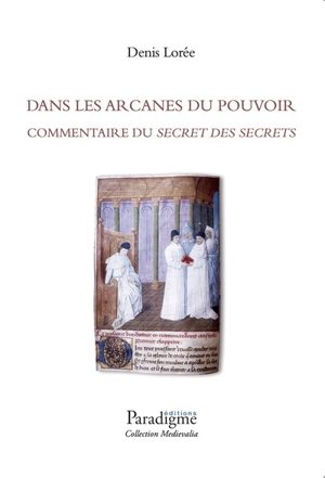 Dans les arcanes du pouvoir : commentaire du Secret des secrets - Denis Lorée