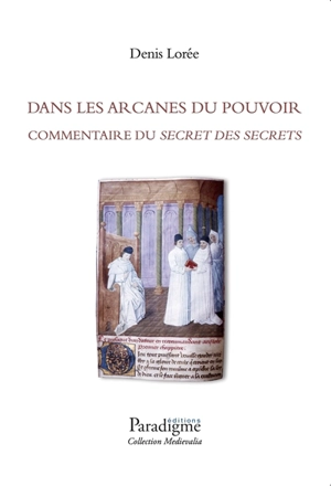 Dans les arcanes du pouvoir : commentaire du Secret des secrets - Denis Lorée