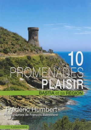 10 promenades plaisir : la région bastiaise - Frédéric Humbert