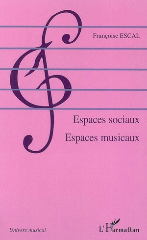 Espaces sociaux, espaces musicaux - Françoise Escal