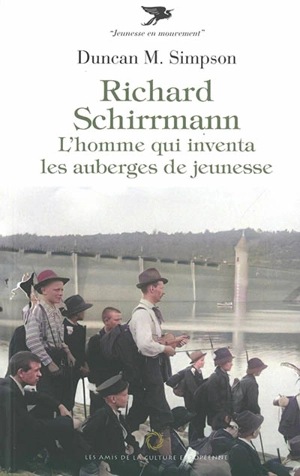 Richard Schirrmann : l'homme qui inventa les auberges de jeunesse - Duncan M. Simpson