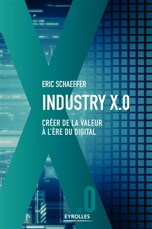 Industry X.0 : créer de la valeur à l'ère du digital - Eric Schaeffer