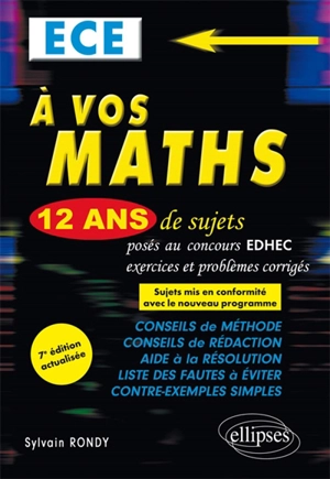 A vos maths : 12 ans de sujets corrigés posés au concours EDHEC de 2006 à 2017 : ECE - Sylvain Rondy