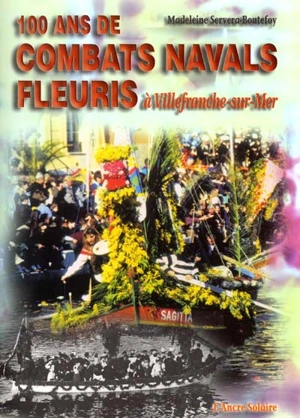 Combats navals fleuris, 1902-2002, le centenaire : Villefranche-sur-Mer - Madeleine Servera-Boutefoy