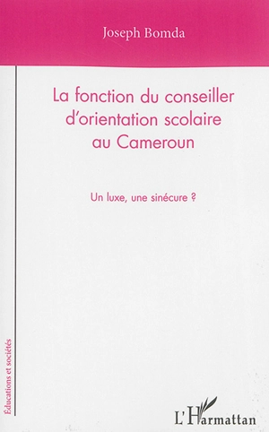 La fonction du conseiller d'orientation scolaire au Cameroun : un luxe, une sinécure ? - Joseph Bomda