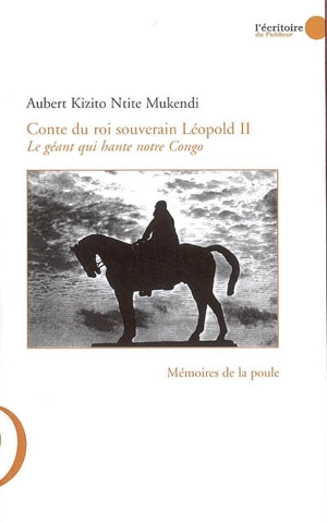 Conte du roi souverain Léopold II : le géant qui hante notre Congo - Aubert-Kizito Ntite-Mukendi