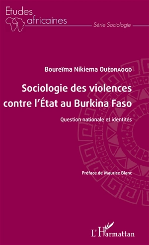 Sociologie des violences contre l'Etat au Burkina Faso : question nationale et identités - Boureima Nikiema Ouédraogo