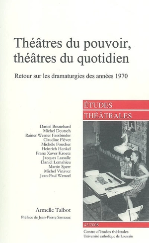 Etudes théâtrales, n° 43. Théâtres du pouvoir, théâtres du quotidien : retour sur les dramaturgies des années 1970 - Armelle Talbot