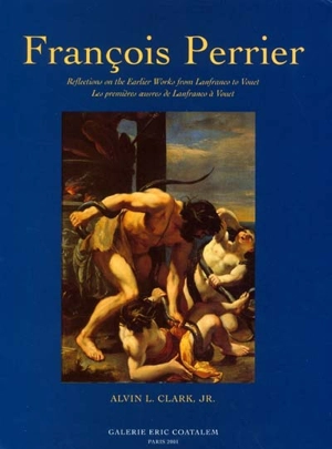 François Perrier : reflections on the Earlier Works from Lanfranco to Vouet : les premières oeuvres de Lanfranco à Vouet - Alvin L. Clark