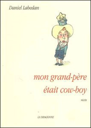 Mon grand-père était cow-boy : récits - Daniel Labedan