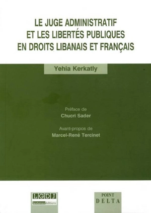 Le juge administratif et les libertés publiques en droits libanais et français - Yehia Kerkatly