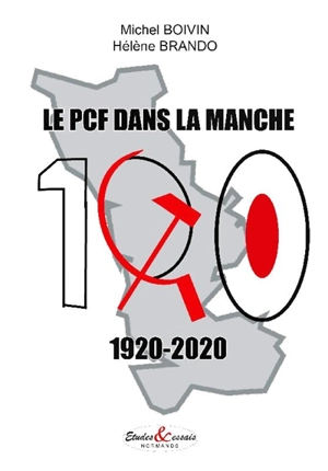 Le PCF dans la Manche : 1920-2020 - Michel Boivin