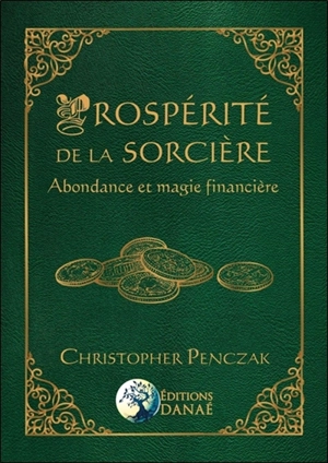 Prospérité de la sorcière : abondance et magie financière - Christopher Penczak