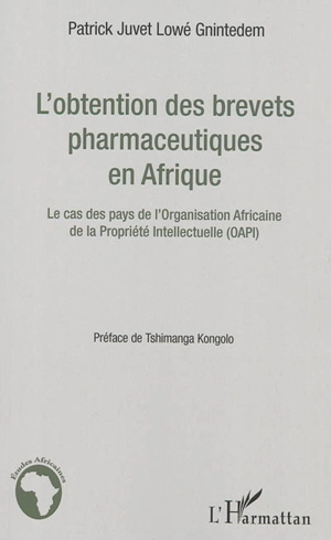 L'obtention des brevets pharmaceutiques en Afrique : le cas des pays de l'Organisation africaine de la propriété intellectuelle - Patrick Juvet Lowé Gnintedem