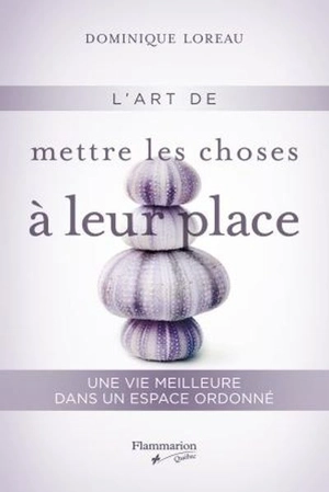 L'art de mettre les choses à leur place : vie meilleure dans un espace ordonné - Dominique Loreau