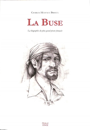 La Buse : la biographie du plus grand pirate - Charles-Mézence Briseul