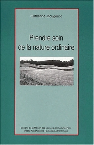 Prendre soin de la nature ordinaire - Catherine Mougenot