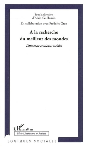 A la recherche du meilleur des mondes : littérature et sciences sociales : actes du colloque international d'Aix-en-Provence