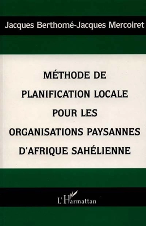 Méthode de planification locale pour les organisations paysannes d'Afrique sahélienne - Jacques Berthomé