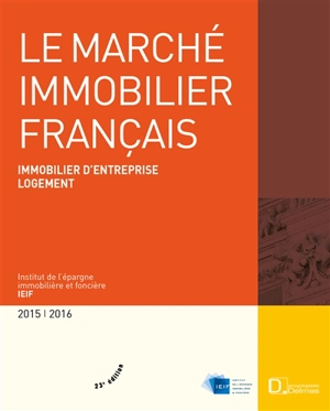 Le marché immobilier français : immobilier d'entreprise, logement, France, régions, Europe : 2015-2016 - Institut de l'épargne immobilière et foncière (France)