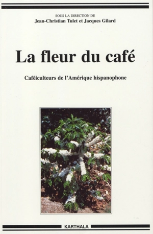 La fleur du café : caféiculteurs de l'Amérique hispanophone