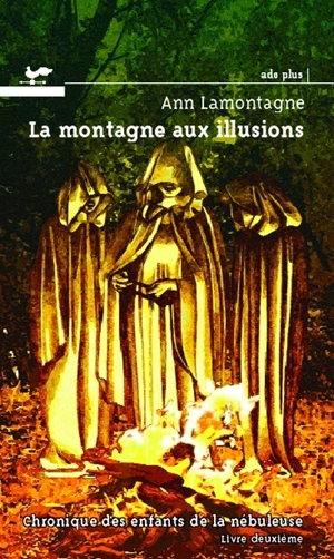 Chronique des enfants de la nébuleuse. Vol. 2. La montagne aux illusions - Ann Lamontagne