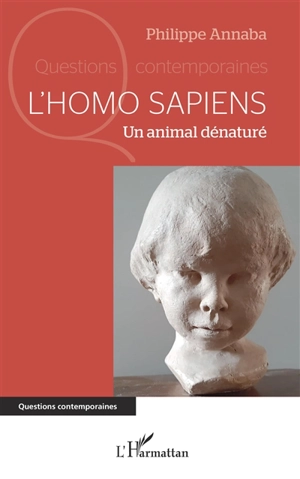 L'homo sapiens : un animal dénaturé - Philippe Annaba