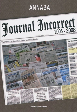 Journal incorrect, 2005-2008 : paru sur annaba.canalblog.com et annaba.blogs.nouvelobs.com de janvier 2005 à décembre 2008 - Philippe Annaba