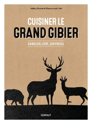 Cuisiner le grand gibier : sanglier, cerf, chevreuil - Valéry Drouet