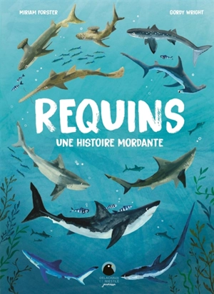 Requins : une histoire mordante - Miriam Forster