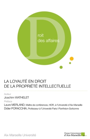 La loyauté en droit de la propriété intellectuelle - Joachim Wathelet