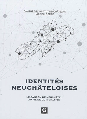 Identités neuchâteloises : le canton de Neuchâtel au fil de la migration