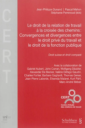 Le droit de la relation de travail à la croisée des chemins : convergences et divergences entre le droit privé du travail et le droit de la fonction publique : droit suisse et droit comparé