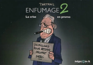 Enfumage. Vol. 2. La crise en promo - Erik Tartrais