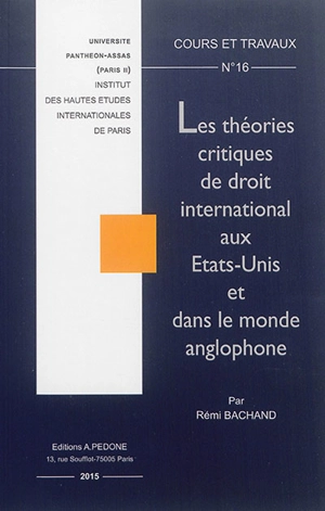 Les théories critiques de droit international aux Etats-Unis et dans le monde anglophone - Rémi Bachand