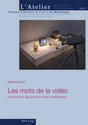 Les mots de la vidéo : construction discursive d'un art contemporain - Mélissa Rérat