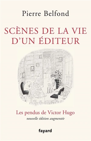 Scènes de la vie d'un éditeur : les pendus de Victor Hugo - Pierre Belfond