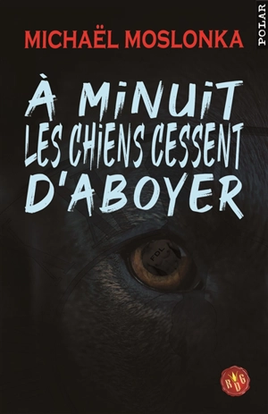 A minuit, les chiens cessent d'aboyer - Michaël Moslonka