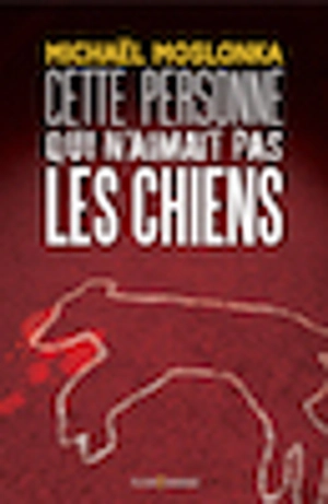 Cette personne qui n'aimait pas les chiens - Michaël Moslonka