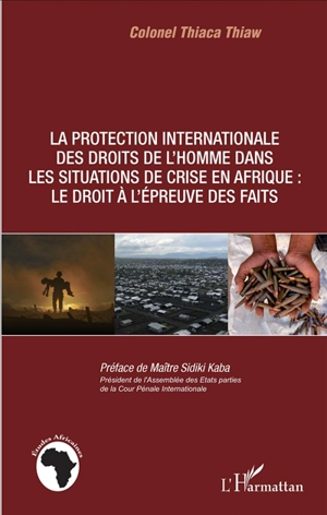 La protection internationale des droits de l'homme dans les situations de crise en Afrique : le droit à l'épreuve des faits - Thiaca Thiaw