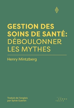 Gestion des soins de santé : déboulonner les mythes - Henry Mintzberg